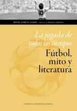 JUGADA DE TODOS LOS TIEMPOS: FÚTBOL, MITO Y LITERATURA, LA | 9788417358570 | GARCÍA CAMES, DAVID | Llibreria Online de Banyoles | Comprar llibres en català i castellà online