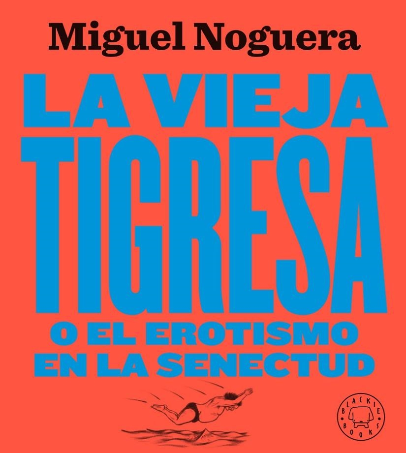 LA VIEJA TIGRESA O EL EROTISMO EN LA SENECTUD. NUEVA EDICIÓN EN GRAN FORMATO | 9788417552084 | NOGUERA, MIGUEL | Llibreria Online de Banyoles | Comprar llibres en català i castellà online