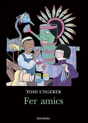 FER AMICS | 9788416804610 | UNGERER, TOMI | Llibreria Online de Banyoles | Comprar llibres en català i castellà online