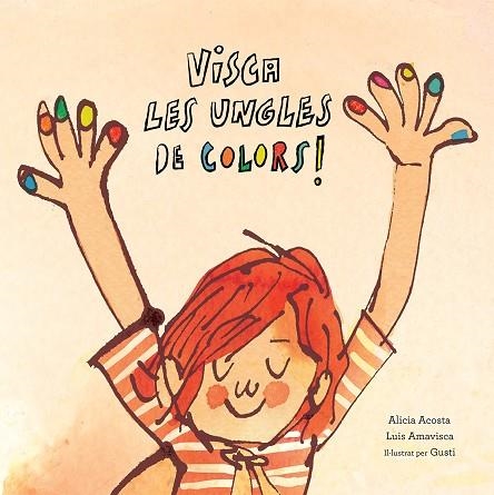 VISCA LES UNGLES DE COLORS | 9788417673123 | ACOSTA, ALICIA/AMAVISCA, LUIS/ROSEMFETT, GUSTI | Llibreria Online de Banyoles | Comprar llibres en català i castellà online