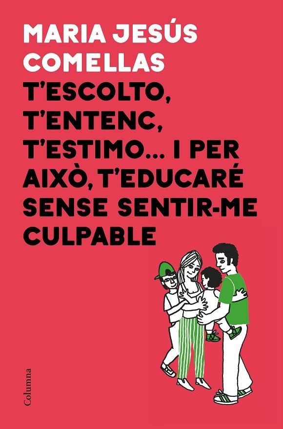 T'ESCOLTO, T'ENTENC, T'ESTIMO... I PER AIXÒ T'EDUCARÉ SENSE SENTIR-ME CULPABLE | 9788466424646 | COMELLAS, M. JESÚS | Llibreria Online de Banyoles | Comprar llibres en català i castellà online