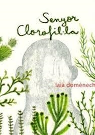 SENYOR CLOROFIL·LA | 9788494510885 | DOMÈNECH CASTILLO, LAIA | Llibreria Online de Banyoles | Comprar llibres en català i castellà online