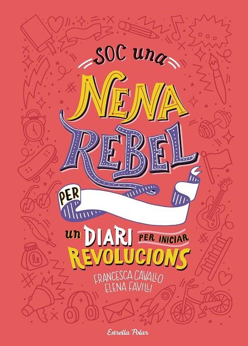 SOC UNA NENA REBEL. UN DIARI PER INICIAR REVOLUCIONS | 9788491377399 | FAVILLI, ELENA/CAVALLO, FRANCESCA | Llibreria Online de Banyoles | Comprar llibres en català i castellà online