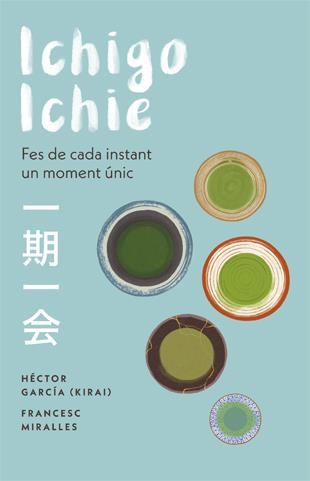 ICHIGO-ICHIE. FES DE CADA INSTANT UN MOMENT ÚNIC | 9788441232020 | MIRALLES, FRANCESC/GARCÍA, HÉCTOR | Llibreria Online de Banyoles | Comprar llibres en català i castellà online