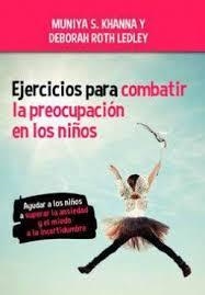 EJERCICIOS PARA COMBATIR LA PREOCUPACIÓN EN LOS NIÑOS | 9788427143012 | KHANA, MUNIYA S./LEDLEY, DEBORAH ROTH | Llibreria Online de Banyoles | Comprar llibres en català i castellà online