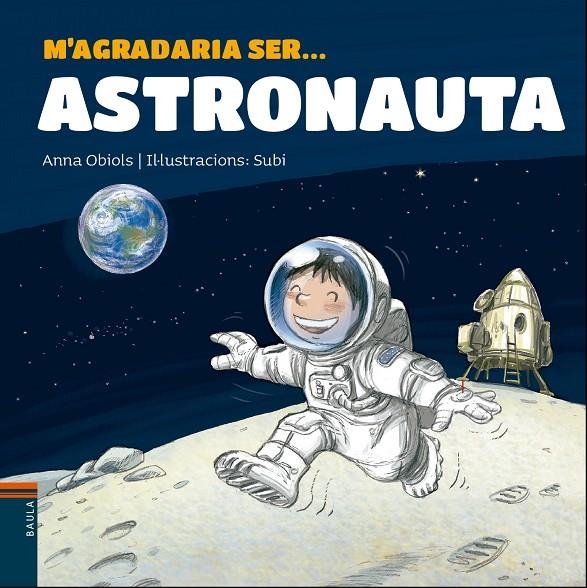 M'AGRADARIA SER ... ASTRONAUTA | 9788447938766 | OBIOLS LLOPART, ANNA | Llibreria Online de Banyoles | Comprar llibres en català i castellà online