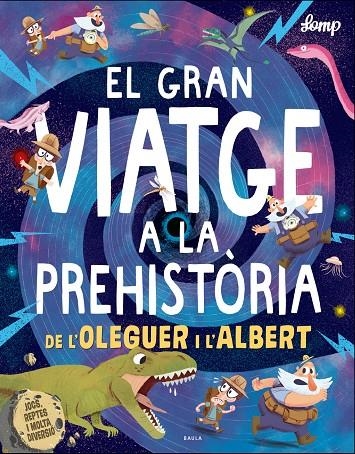 EL GRAN VIATGE A LA PREHISTÒRIA DE L'OLEGUER I L'ALBERT | 9788447937615 | LOMP, STEPHAN | Llibreria Online de Banyoles | Comprar llibres en català i castellà online