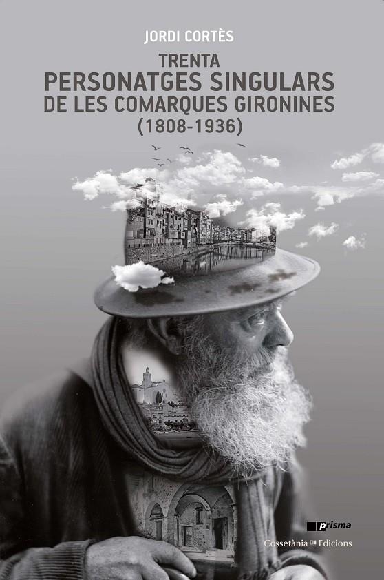 TRENTA PERSONATGES SINGULARS DE LES COMARQUES GIRONINES (1808-1936) | 9788490348086 | CORTÈS RODRÍGUEZ, JORDI | Llibreria Online de Banyoles | Comprar llibres en català i castellà online