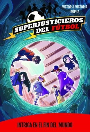 SUPERJUSTICIEROS 9. INTRIGA EN EL FIN DEL MUNDO | 9788424663902 | KOPPA, VICTOR | Llibreria Online de Banyoles | Comprar llibres en català i castellà online