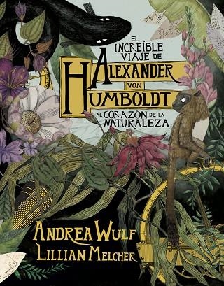 EL INCREÍBLE VIAJE DE ALEXANDER VON HUMBOLDT AL CORAZÓN DE LA NATURALEZA | 9788417247416 | WULF, ANDREA/MELCHER, LILIAN | Llibreria Online de Banyoles | Comprar llibres en català i castellà online