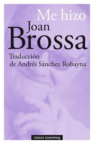 ME HIZO JOAN BROSSA | 9788417747695 | BROSSA, JOAN | Llibreria L'Altell - Llibreria Online de Banyoles | Comprar llibres en català i castellà online - Llibreria de Girona