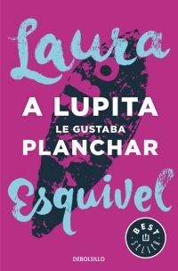 A LUPITA LE GUSTABA PLANCHAR | 9788466329095 | ESQUIVEL, LAURA | Llibreria L'Altell - Llibreria Online de Banyoles | Comprar llibres en català i castellà online - Llibreria de Girona