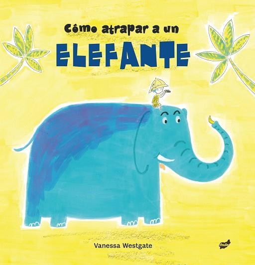 CÓMO ATRAPAR A UN ELEFANTE | 9788416817511 | WESTGATE, VANESSA | Llibreria Online de Banyoles | Comprar llibres en català i castellà online