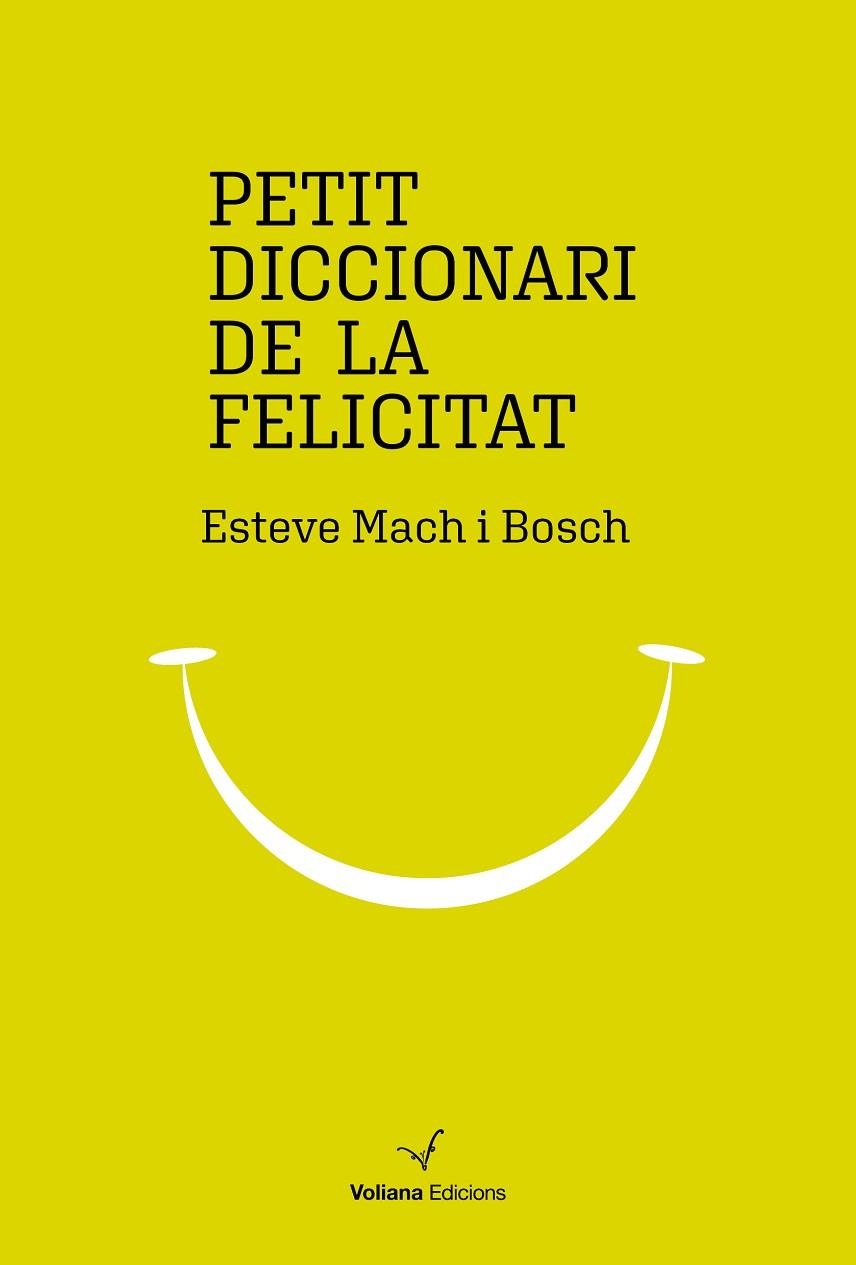 PETIT DICCIONARI DE LA FELICITAT | 9788494977947 | MACH BOSCH, ESTEVE | Llibreria Online de Banyoles | Comprar llibres en català i castellà online