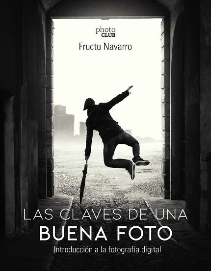 LAS CLAVES DE UNA BUENA FOTO | 9788441541566 | NAVARRO ROS, FRUCTUOSO | Llibreria L'Altell - Llibreria Online de Banyoles | Comprar llibres en català i castellà online - Llibreria de Girona