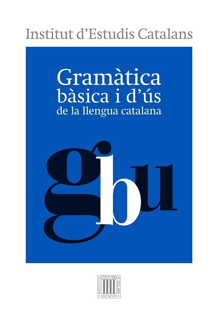 GRAMÀTICA BÀSICA I D'ÚS DE LA LLENGUA CATALANA | 9788499654799 | INSTITUT D'ESTUDIS CATALANS | Llibreria Online de Banyoles | Comprar llibres en català i castellà online