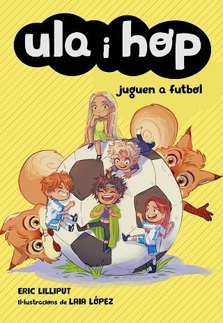 ULA I HOP JUGUEN A FUTBOL (ULA I HOP) | 9788420452227 | LILLIPUT, ERIC/LÓPEZ, LAIA | Llibreria Online de Banyoles | Comprar llibres en català i castellà online