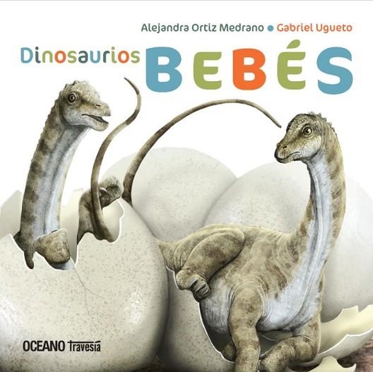 DINOSAURIOS BEBÉS | 9786075279190 | ORTIZ MEDRANO, ALEJANDRA/UGUETO, GABRIEL | Llibreria Online de Banyoles | Comprar llibres en català i castellà online