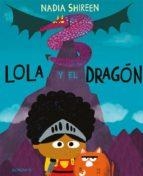 LOLA Y EL DRAGÓN | 9788417074999 | SHIREEN, NADIA | Llibreria Online de Banyoles | Comprar llibres en català i castellà online