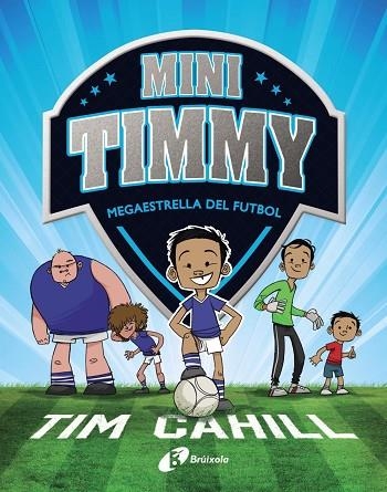 MINI TIMMY - MEGAESTRELLA DEL FUTBOL | 9788499062976 | CAHILL, TIM | Llibreria Online de Banyoles | Comprar llibres en català i castellà online