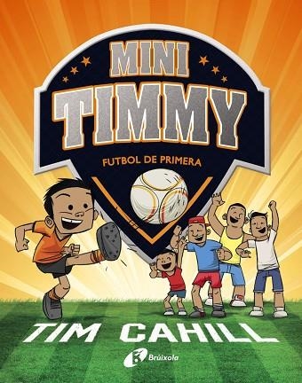 MINI TIMMY - FUTBOL DE PRIMERA | 9788499062983 | CAHILL, TIM | Llibreria Online de Banyoles | Comprar llibres en català i castellà online