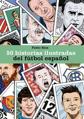 50 HISTORIAS ILUSTRADAS DEL FÚTBOL ESPAÑOL | 9788494980756 | RÍOS, PABLO | Llibreria Online de Banyoles | Comprar llibres en català i castellà online