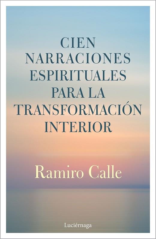 CIEN NARRACIONES ESPIRITUALES PARA LA TRANSFORMACIÓN INTERIOR | 9788412050622 | CALLE, RAMIRO | Llibreria Online de Banyoles | Comprar llibres en català i castellà online