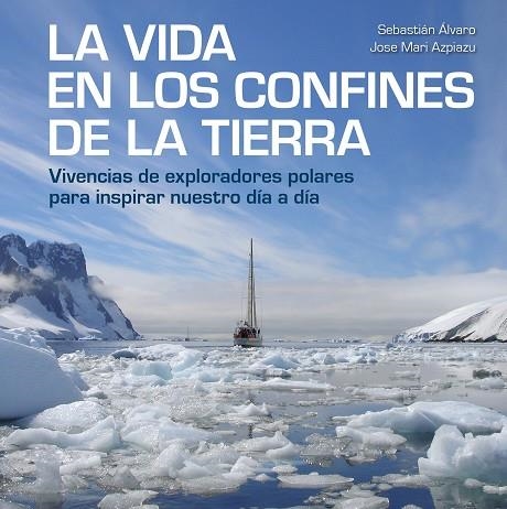 VIDA EN LOS CONFINES DE LA TIERRA, LA | 9788417858414 | ÁLVARO, SEBASTIÁN/AZPIAZU, JOSE MARI | Llibreria L'Altell - Llibreria Online de Banyoles | Comprar llibres en català i castellà online - Llibreria de Girona