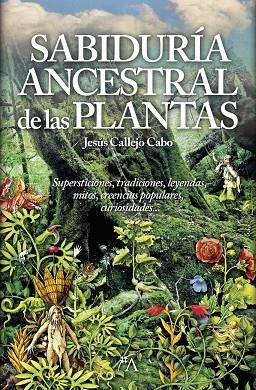 SABIDURÍA ANCESTRAL DE LAS PLANTAS, LA | 9788416002306 | CALLEJO CABO, JESÚS | Llibreria Online de Banyoles | Comprar llibres en català i castellà online