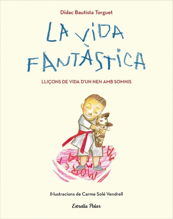 LA VIDA FANTÀSTICA. LLIÇONS DE VIDA D'UN NEN AMB SOMNIS | 9788491379751 | DIDAC BAUTISTA | Llibreria Online de Banyoles | Comprar llibres en català i castellà online