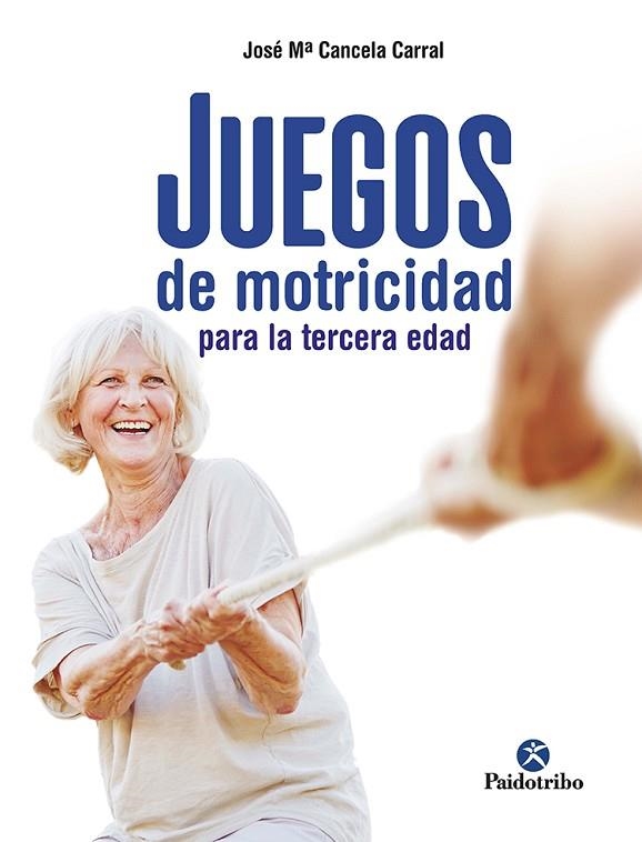 JUEGOS DE MOTRICIDAD PARA LA TERCERA EDAD | 9788499107790 | CANCELA CORRAL, JOSÉ MARÍA | Llibreria Online de Banyoles | Comprar llibres en català i castellà online