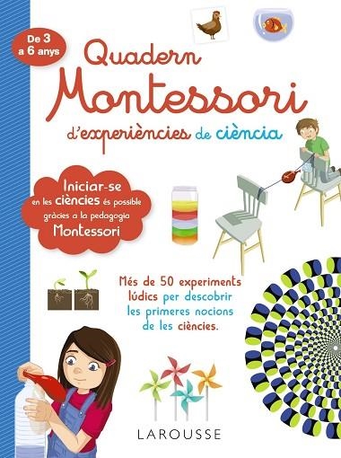 QUADERN MONTESSORI DE EXPERIÈNCIES DE CIÈNCIA | 9788418100321 | LAROUSSE EDITORIAL | Llibreria Online de Banyoles | Comprar llibres en català i castellà online