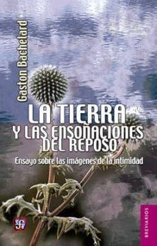 LA TIERRA Y LAS ENSOÑACIONES DE REPOSO: ENSAYO SOBRE LAS IMAGENES DE LA INTIMIDAD | 9789681674885 | GASTON BACHELARD | Llibreria Online de Banyoles | Comprar llibres en català i castellà online