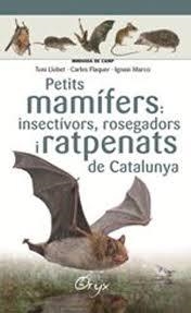 PETITS MAMÍFERS: INSECTÍVORS, ROSEGADORS I RATPENATS DE CATALUNYA | 9788490348956 | LLOBET FRANÇOIS , TONI/FLAQUER XX, CARLES/TORRE XX, IGNASI | Llibreria Online de Banyoles | Comprar llibres en català i castellà online