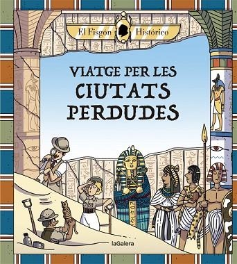 VIATGE PER LES CIUTATS PERDUDES | 9788424666880 | HISTÓRICO, EL FISGÓN | Llibreria Online de Banyoles | Comprar llibres en català i castellà online