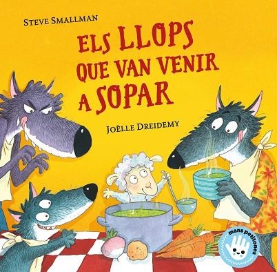 ELS LLOPS QUE VAN VENIR A SOPAR (MANS PETITONES) | 9788448855772 | SMALLMAN, STEVE | Llibreria L'Altell - Llibreria Online de Banyoles | Comprar llibres en català i castellà online - Llibreria de Girona