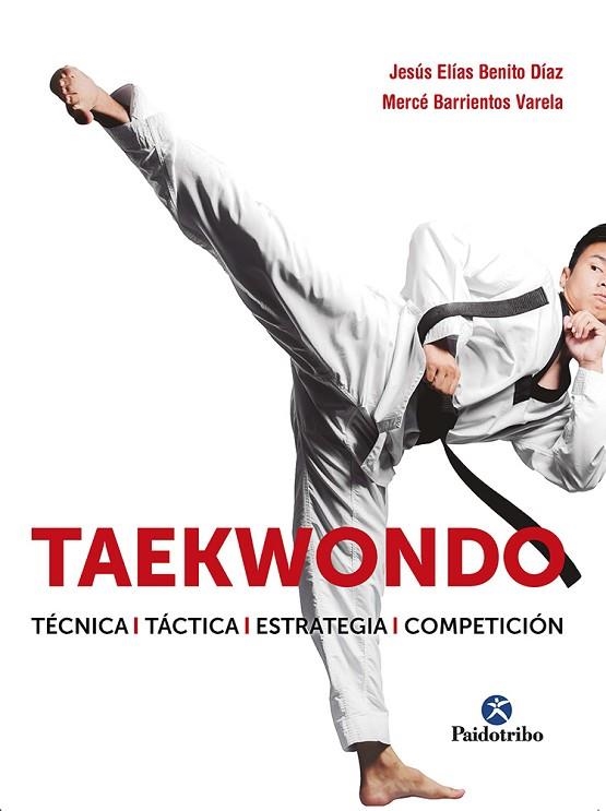 TAEKWONDO. TÉCNICA. TÁCTICA. ESTRATEGIA. COMPETICIÓN | 9788499107530 | BENITO DÍAZ, JESÚS ELÍAS/BARRIENTOS VARELA, MERCÉ | Llibreria Online de Banyoles | Comprar llibres en català i castellà online