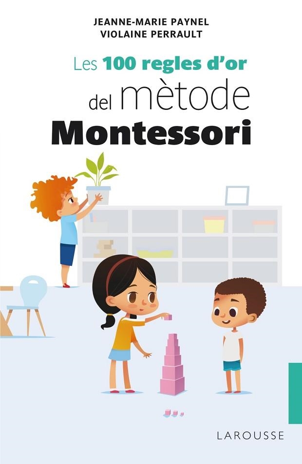 LES 100 REGLES D'OR DEL MÈTODE MONTESSORI | 9788418100246 | PAYNEL, JEANNE-MARIE/PERRAULT, VIOLAINE | Llibreria Online de Banyoles | Comprar llibres en català i castellà online