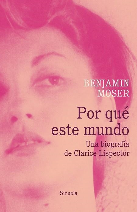 POR QUÉ ESTE MUNDO. UNA BIOGRAFÍA DE CLARICE LISPECTOR | 9788418436178 | MOSER, BENJAMIN | Llibreria Online de Banyoles | Comprar llibres en català i castellà online