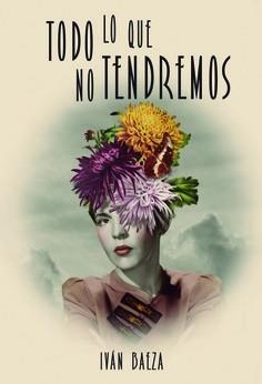 TODO LO QUE NO TENDREMOS | 9788494889868 | BAEZA, IVÁN | Llibreria Online de Banyoles | Comprar llibres en català i castellà online