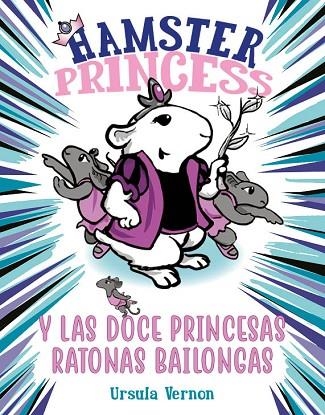 HAMSTER PRINCESS Y LAS DOCE PRINCESAS RATONAS BAILONGAS | 9788417671884 | VERNON, URSULA | Llibreria Online de Banyoles | Comprar llibres en català i castellà online