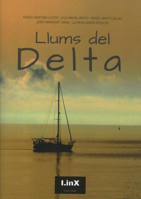 LLUMS DEL DELTA | 9788412188325 | MERCÈ AMAT BALLESTER, JÚLIA BADAL BASTO, ÀNGEL MARTÍ CALLAU, JORDI MARGARIT VIÑAS, LLORENS MARÍN ROS | Llibreria Online de Banyoles | Comprar llibres en català i castellà online