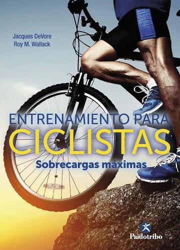 ENTRENAMIENTO PARA CICLISTAS. SOBRECARGAS MÁXIMAS | 9788499107509 | DEVORE, JACQUES/WALLACK, ROY M. | Llibreria Online de Banyoles | Comprar llibres en català i castellà online