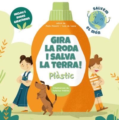 GIRA LA RODA I SALVA LA TERRA! PLÀSTIC | 9788468272238 | MANCINI, PAOLO/DE LEONE, LUCA | Llibreria Online de Banyoles | Comprar llibres en català i castellà online