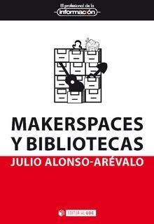 MAKERSPACES Y BIBLIOTECAS | 9788491803850 | ALONSO ARÉVALO, JULIO | Llibreria L'Altell - Llibreria Online de Banyoles | Comprar llibres en català i castellà online - Llibreria de Girona