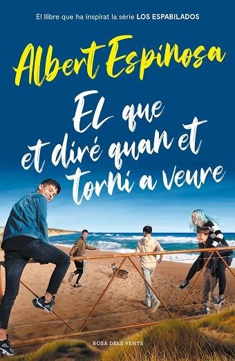 EL QUE ET DIRÉ QUAN ET TORNI A VEURE (EL LLIBRE QUE HA INSPIRAT LA SÈRIE LOS ESP | 9788417909512 | ESPINOSA, ALBERT | Llibreria Online de Banyoles | Comprar llibres en català i castellà online