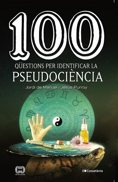 100 QÜESTIONS PER IDENTIFICAR LA PSEUDOCIÈNCIA | 9788413560243 | PURROY VÁZQUEZ , JESÚS/DE MANUEL I BARRABÍN, JORDI | Llibreria Online de Banyoles | Comprar llibres en català i castellà online