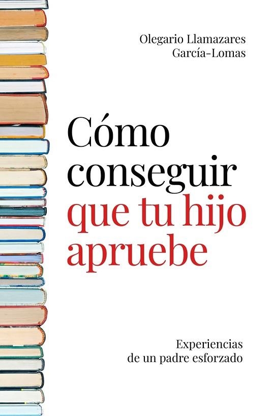 CÓMO CONSEGUIR QUE TU HIJO APRUEBE | 9788494977145 | LLAMAZARES GARCIA-LOMAS,OLEGARIO | Llibreria Online de Banyoles | Comprar llibres en català i castellà online