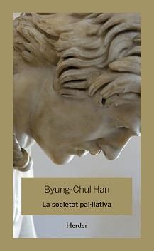 SOCIETAT PAL·LIATIVA, LA | 9788425446344 | HAN, BYUNG-CHUL | Llibreria L'Altell - Llibreria Online de Banyoles | Comprar llibres en català i castellà online - Llibreria de Girona