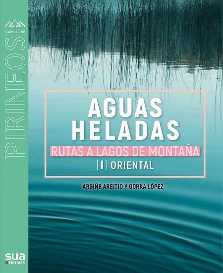 AGUAS HELADAS. RUTAS A LAGOS DE MONTAÑA. [1] ORIENTAL | 9788482167756 | LOPEZ GORKA - ARETIO, ARGIÑE | Llibreria Online de Banyoles | Comprar llibres en català i castellà online